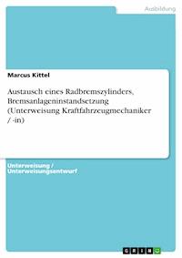 Austausch eines Radbremszylinders, Bremsanlageninstandsetzung (Unterweisung Kraftfahrzeugmechaniker / -in) - Marcus Kittel - E-Book