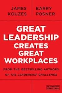 Great Leadership Creates Great Workplaces - James M. Kouzes - E-Book