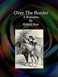 Over The Border - Robert Barr - E-Book