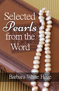 Selected Pearls from the Word - Barbara White Hege - E-Book