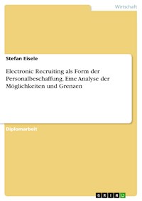 Electronic Recruiting als Form der Personalbeschaffung. Eine Analyse der Möglichkeiten und Grenzen - Stefan Eisele - E-Book