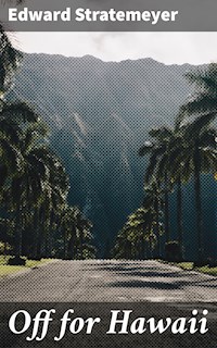 Off for Hawaii - Edward Stratemeyer - E-Book