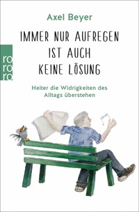 Immer nur aufregen ist auch keine Lösung - Axel Beyer - E-Book