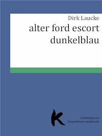 ALTER FORD ESCORT DUNKELBLAU - Dirk Laucke - E-Book
