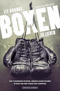 111 Gründe, Boxen zu lieben - Frank Nussbücker - E-Book