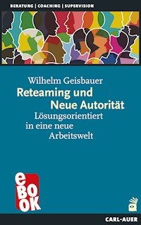 Reteaming und Neue Autorität - Wilhelm Geisbauer - E-Book