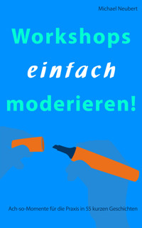 Workshops einfach moderieren! - Michael Neubert - E-Book