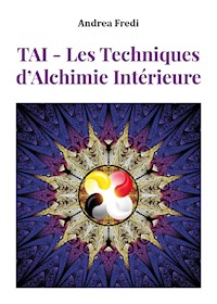 TAI - Les Techniques d'Alchimie Intérieure - Andrea Fredi - E-Book