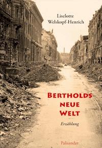 Bertholds neue Welt - Liselotte Welskopf-Henrich - E-Book