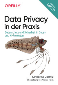 Data Privacy in der Praxis - Katharine Jarmul - E-Book