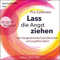 Lass die Angst ziehen - Den Sorgenkreislauf durchbrechen und angstfrei leben (Ungekürzte Lesung) - Pia Callesen - Hörbuch