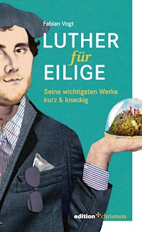 Luther für Eilige - Vogt Fabian - E-Book