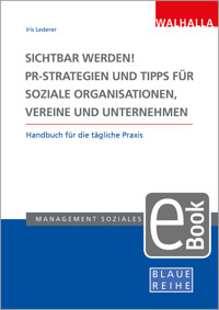 Sichtbar werden! PR-Strategien und Tipps für soziale Organisationen, Vereine und Unternehmen - Iris Lederer - E-Book
