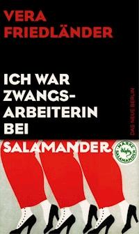 Ich war Zwangsarbeiterin bei Salamander - Vera Friedländer - E-Book