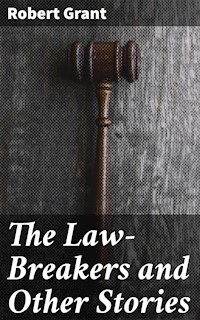The Law-Breakers and Other Stories - Robert Grant - E-Book