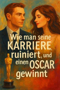 Wie man seine Karriere ruiniert und einen Oscar gewinnt - Simone Lilly - E-Book