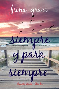 Siempre y para siempre (El puerto infinito - Libro dos) - Fiona Grace - E-Book