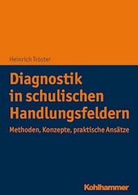 Diagnostik in schulischen Handlungsfeldern - Heinrich Tröster - E-Book
