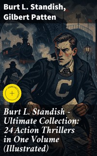 Burt L. Standish - Ultimate Collection: 24 Action Thrillers in One Volume (Illustrated) - Burt L. Standish - E-Book