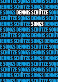 Songs - Dennis Schütze - E-Book