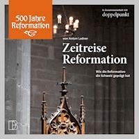 Zeitreise Reformation - Anton Ladner - Hörbuch