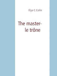 The master- le trône - Illya C.Colin - E-Book