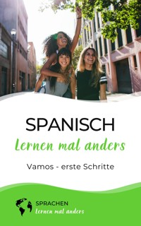 Spanisch lernen mal anders - Vamos - erste Schritte - Sprachen lernen mal anders - E-Book