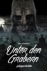 Unter den Gräbern - Max Stascheit - E-Book