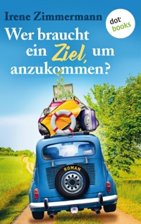 Wer braucht ein Ziel, um anzukommen? – Ein Roadtrip für drei Freundinnen - Irene Zimmermann - E-Book
