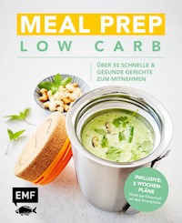Meal Prep Low Carb – über 50 schnelle und gesunde Gerichte zum Mitnehmen - verschiedene - E-Book