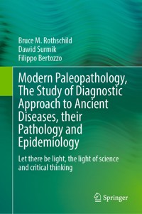 Modern Paleopathology, The Study of Diagnostic Approach to Ancient Diseases, their Pathology and Epidemiology - Bruce M. Rothschild - E-Book