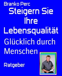 Steigern Sie Ihre Lebensqualität - Branko Perc - E-Book