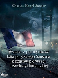 Wyjątki z pamiętników kata paryzkiego Sansona z czasów pierwszej rewolucyi francuzkiej - Charles Henri Sanson - E-Book