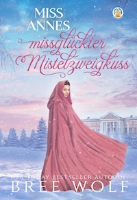 Miss Annes missglückter Mistelzweigkuss - Bree Wolf - E-Book
