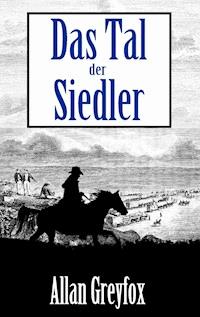 Das Tal der Siedler - Allan Greyfox - E-Book