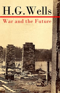 War and the Future (The original unabridged edition) - H G Wells - E-Book