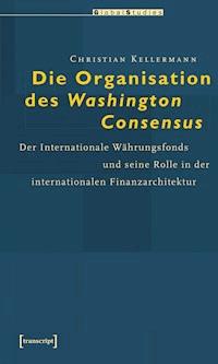 Die Organisation des Washington Consensus - Christian Kellermann - kostenlos E-Book