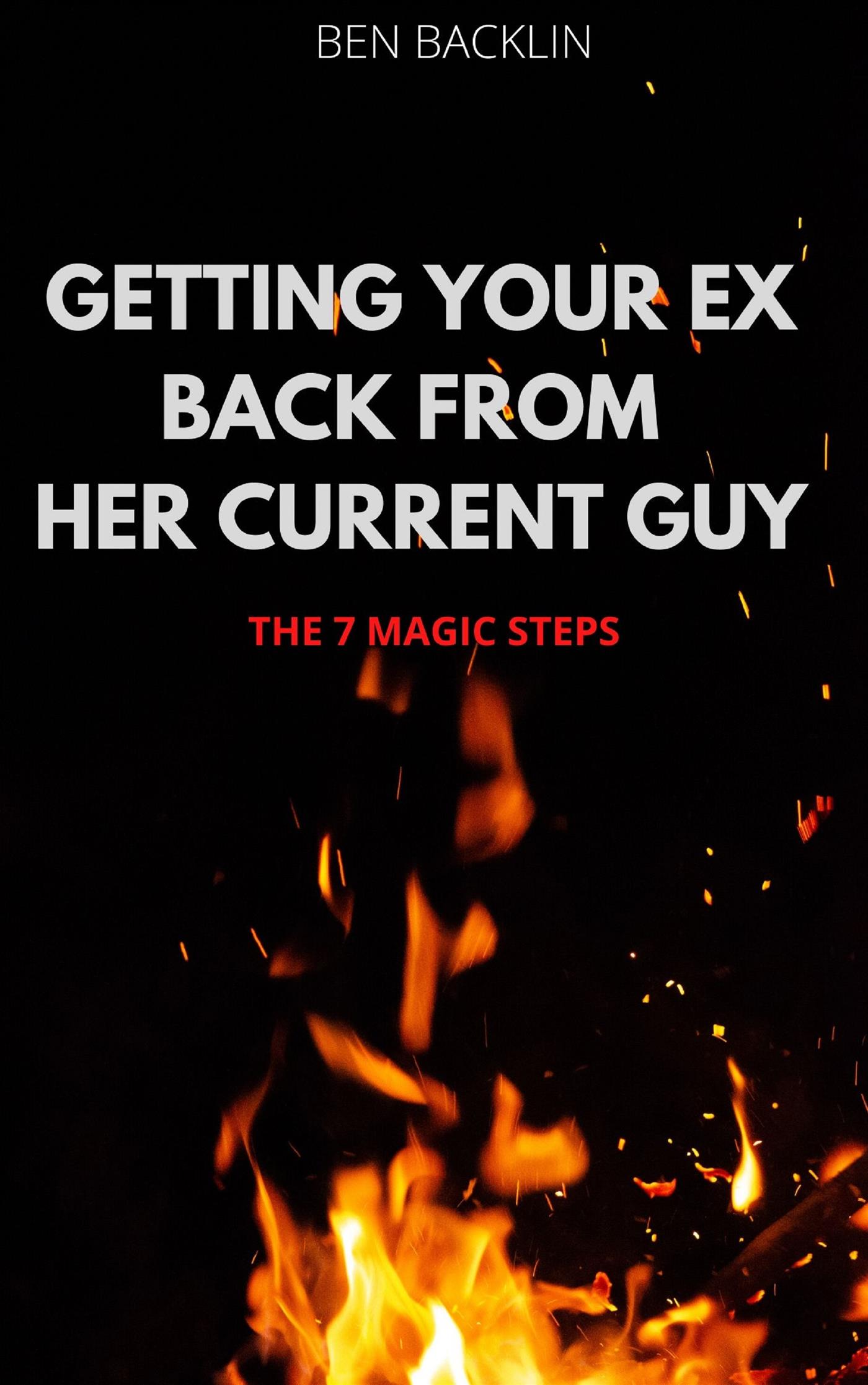Getting Your Ex Back From Her Current Guy - BEN BACKLIN - E-Book