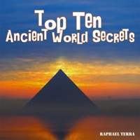 Top Ten Ancient World Secrets - Raphael Terra - Hörbuch
