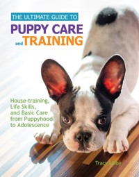 The Ultimate Guide to Puppy Care and Training - Tracy J. Libby - E-Book