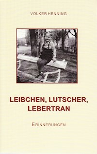 Leibchen, Lutscher, Lebertran - Volker Henning - E-Book