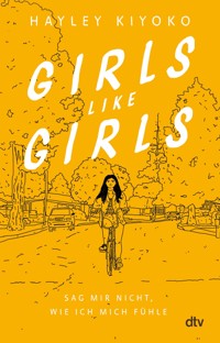 Girls like girls – Sag mir nicht, wie ich mich fühle - Hayley Kiyoko - E-Book