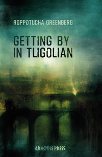 Getting by in Tligolian - Roppotucha Greenberg - E-Book