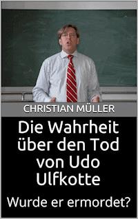 Die Wahrheit über den Tod von Udo Ulfkotte - Christian Müller - E-Book