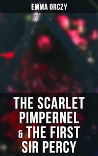 The Scarlet Pimpernel & The First Sir Percy - Emma Orczy - E-Book
