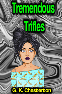 Tremendous Trifles - G.K. Chesterton - E-Book