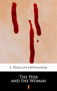 The Peer and the Woman - E. Phillips Oppenheim - E-Book