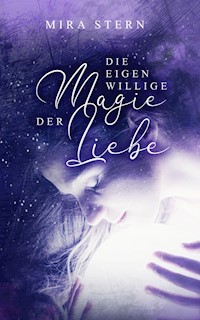 Die eigenwillige Magie der Liebe - Mira Stern - E-Book