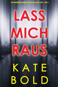 Lass mich raus (Ein spannungsgeladener Thriller mit Ashley Hope - Buch 2) - Kate Bold - E-Book