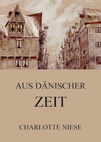 Aus dänischer Zeit - Charlotte Niese - E-Book